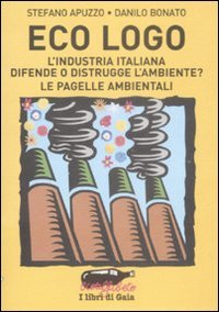 ECO LOGO. L INDUSTRIA ITALIANA DIFENDE O DISTRUGGE L AMBIENTE?