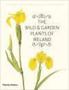 THE WILD & GARDEN PLANTS OF IRELAND
