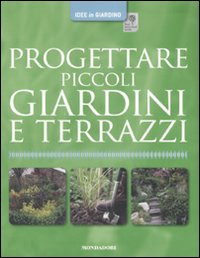 PROGETTARE PICCOLI GIARDINI E TERRAZZI