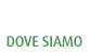 DOVE SIAMO